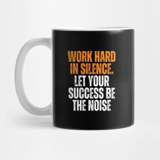 work hard in silence let your success be the noise quote typography Mug